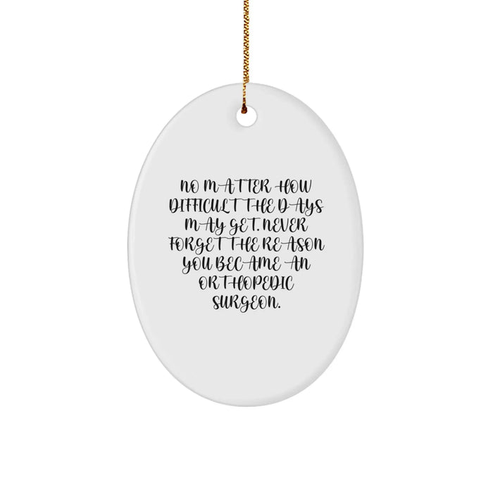 Funny Orthopedic Surgeon Gifts for Men, Women, Friends, Coworkers, Family - Oval Ornament with Inspirational Quote 'Never Forget The Reason You Became An Orthopedic Surgeon' Christmas Unique Gifts - Image 1