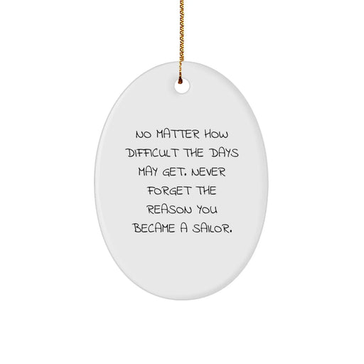 Unique Sailor Oval Ornament Gifts from Men to Friends at Christmas - Never Forget The Reason You Became A Sailor. - Image 1