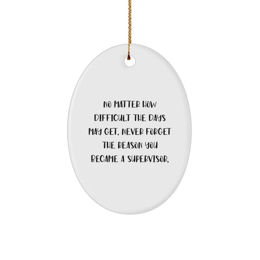 Funny Inspirational Supervisor Gifts from Men to Friends or Family - Oval Ornament, Never Forget the Reason You Became a Supervisor, Christmas Unique Presents - Image 1