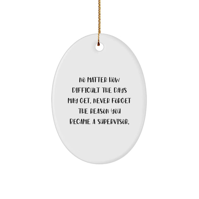 Funny Inspirational Supervisor Gifts from Men to Friends or Family - Oval Ornament, Never Forget the Reason You Became a Supervisor, Christmas Unique Presents - Image 1