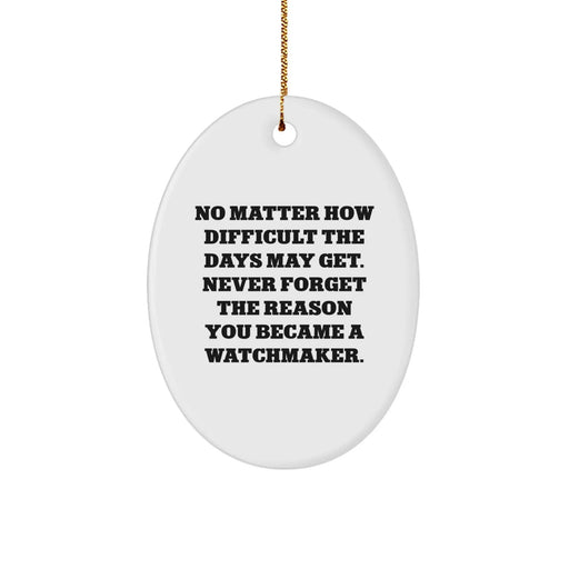 Funny Watchmaker Gifts from Friends for Watchmaker Christmas Unique Gifts - Oval Ornament, Inspirational Watchmaker Quote - Image 1