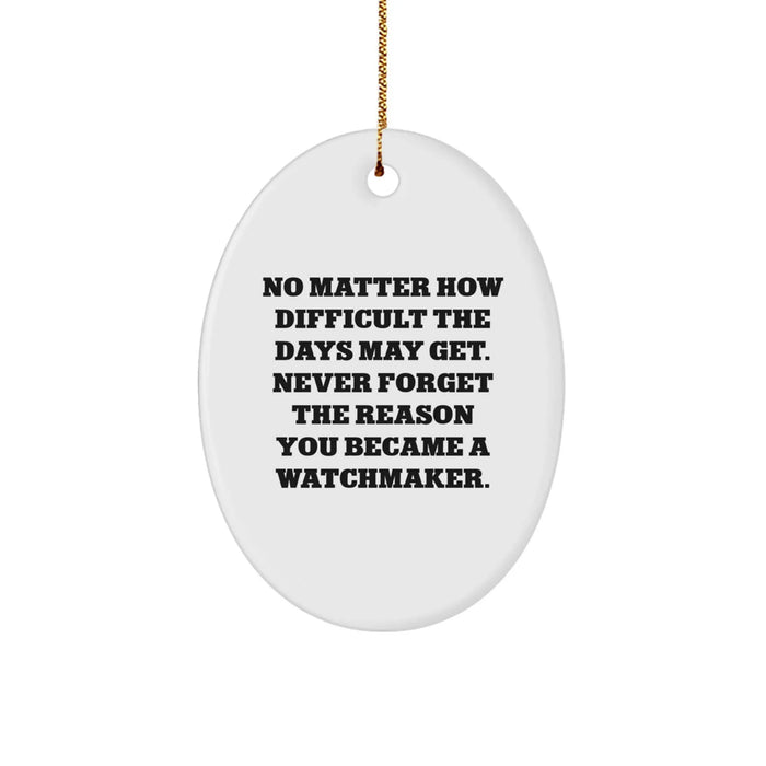 Funny Watchmaker Gifts from Friends for Watchmaker Christmas Unique Gifts - Oval Ornament, Inspirational Watchmaker Quote - Image 1