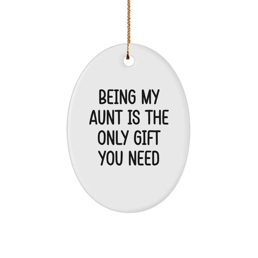 Funny Aunt Gifts, Being My Aunt Is The Only Gift You Need, Oval Ornament - Unique Christmas Unique Gifts from Family to Aunt - Image 1