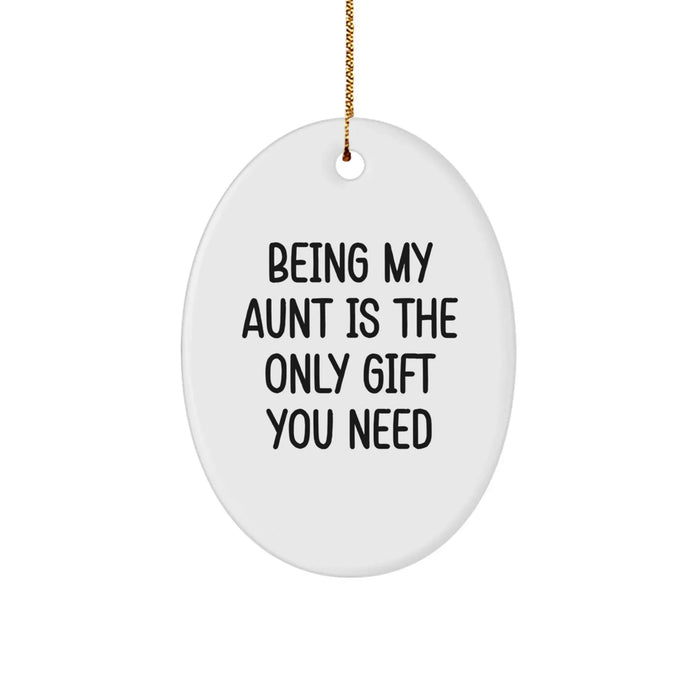 Funny Aunt Gifts, Being My Aunt Is The Only Gift You Need, Oval Ornament - Unique Christmas Unique Gifts from Family to Aunt - Image 1