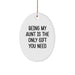 Funny Aunt Gifts, Being My Aunt Is The Only Gift You Need, Oval Ornament - Unique Christmas Unique Gifts from Family to Aunt - Image 1