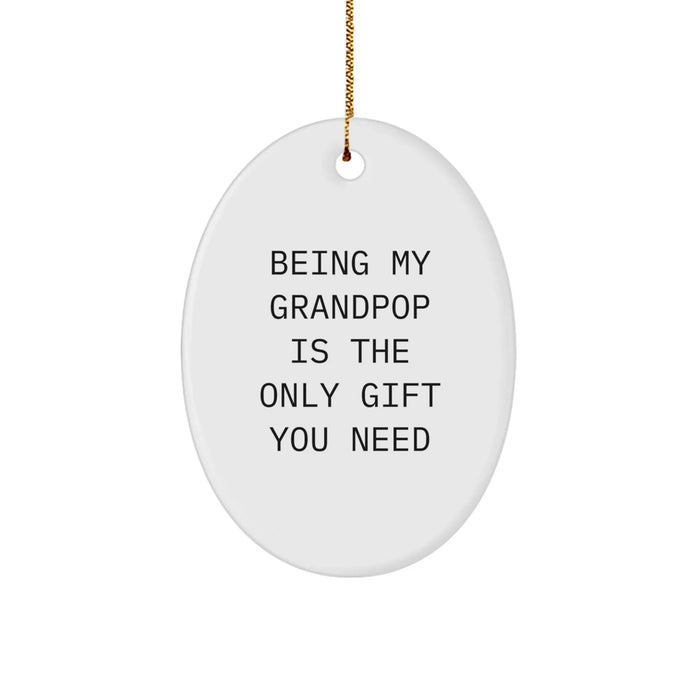 Funny Grandpop Gifts, Oval Ornament, Being My Grandpop Is The Only Gift You Need, Gifts for Grandpop, Gifts from Family - Image 1