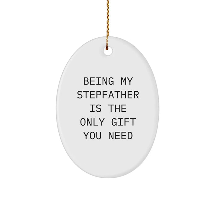 Funny Stepfather Gifts from Men, Women, Friends and Family - Unique Oval Ornament 'Being My Stepfather Is The Only Gift You Need' for Stepfather - Image 1