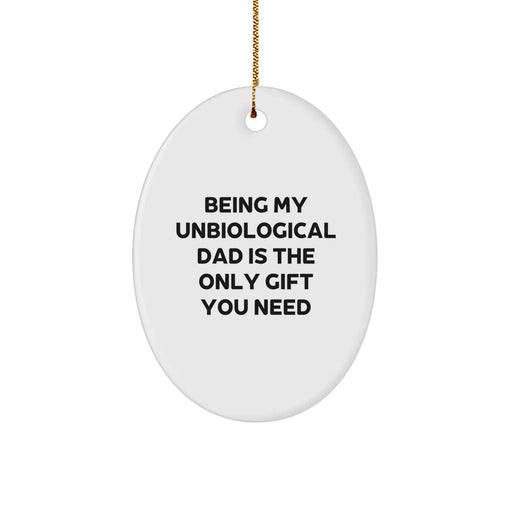 Funny Unbiological Dad Gifts for Him, Unique Oval Ornament Being My Unbiological Dad Is The Only Gift You Need, Christmas Decor - Image 1
