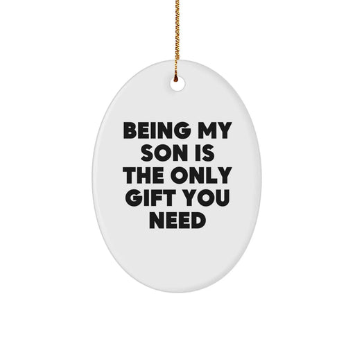 Funny Son Gifts from Mom - Oval Ornament, Being My Son Is The Only Gift You Need, Christmas Unique - Image 1