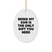 Funny Son Gifts from Mom - Oval Ornament, Being My Son Is The Only Gift You Need, Christmas Unique - Image 1
