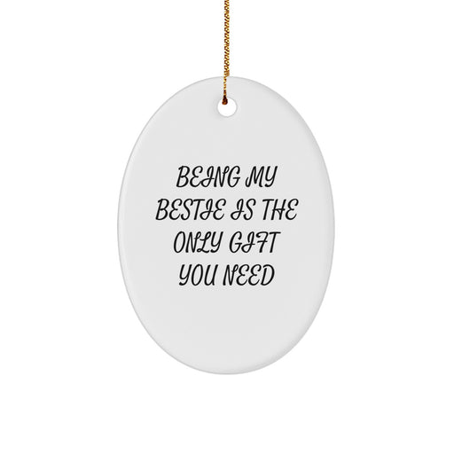 Funny Bestie Gifts from Women, Oval Ornament Being My Bestie is the Best Gift, Perfect Christmas Unique Gift for Bestie - Image 1