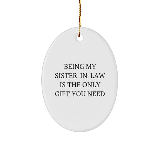 Funny Sister-in-law Gifts from Family, Oval Ornament Being My Sister-in-law Is The Only Gift You Need for Christmas Unique Gifts - Image 1