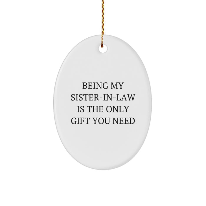 Funny Sister-in-law Gifts from Family, Oval Ornament Being My Sister-in-law Is The Only Gift You Need for Christmas Unique Gifts - Image 1