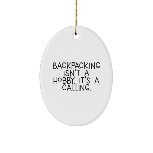 Funny Backpacking Gifts for Men, Oval Ornament from Friends, 'Backpacking Isn't A Hobby. It's A Calling.' - Image 1