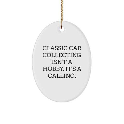 Classic Car Collecting Enthusiast Gifts for Men, Unique Oval Ornament, Funny Quote - 'Classic Car Collecting Isn't A Hobby. It's A Calling.' from Friends and Family - Image 1