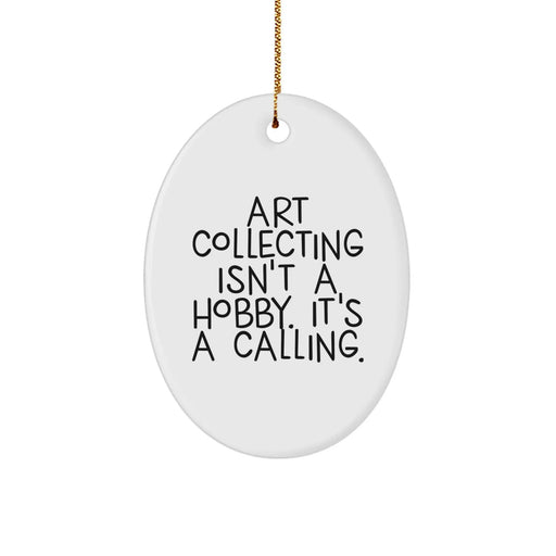 Funny Art Collecting Gifts from Friends for Art Collecting Enthusiasts - Oval Ornament with Christmas Unique Gifts Quote Art Collecting Isn't A Hobby. It's A Calling. - Image 1