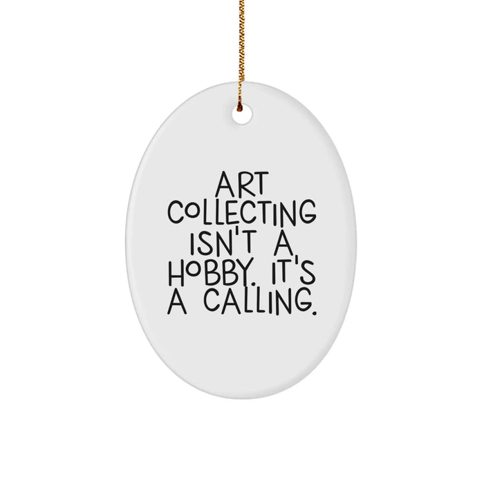 Funny Art Collecting Gifts from Friends for Art Collecting Enthusiasts - Oval Ornament with Christmas Unique Gifts Quote Art Collecting Isn't A Hobby. It's A Calling. - Image 1