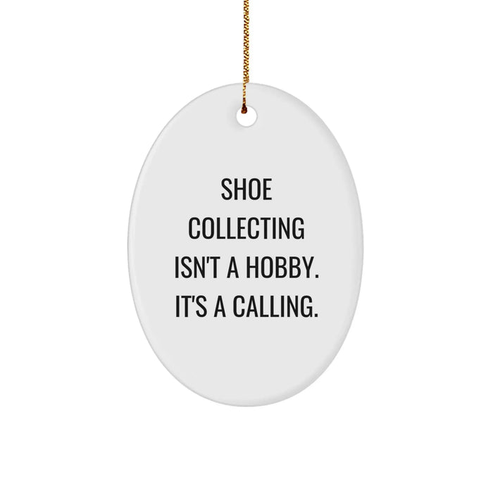 Shoe Collecting Gifts for Men - Funny Oval Ornament with 'Shoe Collecting Isn't A Hobby. It's A Calling.' Quote, Christmas Unique Gifts from Friends - Image 1