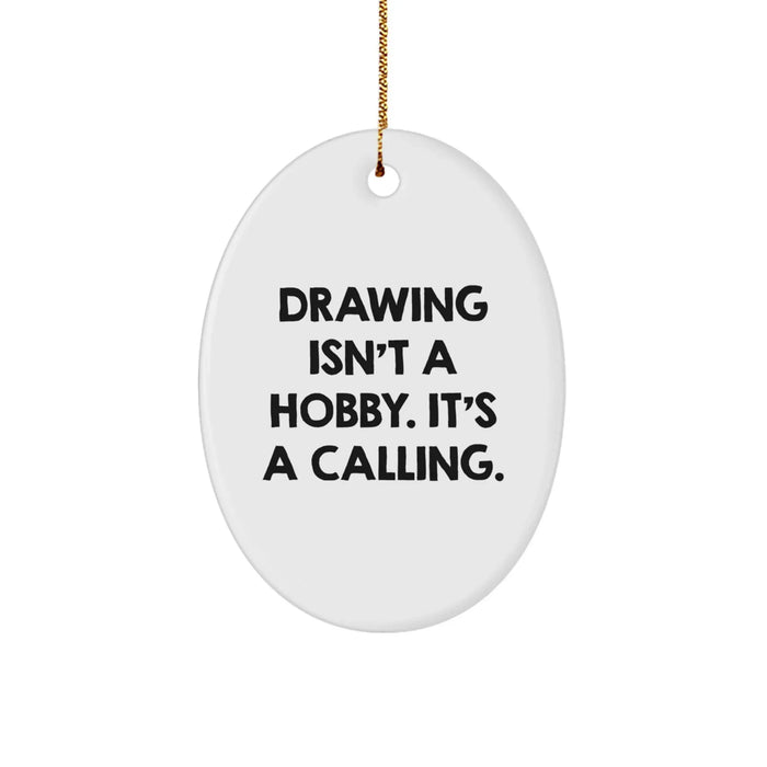 Funny Drawing Gifts for Men from Family - Oval Ornament with 'Drawing Isn't A Hobby, It's A Calling' Quote - Unique Christmas Unique Gifts for Friends, Coworkers, and Family Members - Image 1