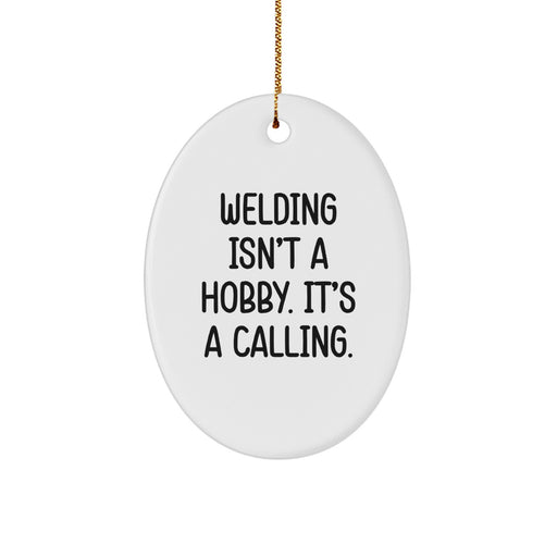 Welding Gifts for Men Funny Oval Ornament from Friends, Inspired by 'Welding Isn't A Hobby. It's A Calling.' Christmas Unique - Image 1