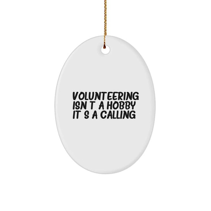 Funny Volunteering Gifts for Friends, Inspirational Oval Ornament, Quote - 'Volunteering Isn't A Hobby. It's A Calling.' Gifts from Men to Family, Christmas Unique Gifts - Image 1