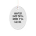 Amateur Radio Oval Ornament Gifts from Friends for Christmas - Inspirational Quote 'Amateur Radio Isn't A Hobby It's A Calling' - Image 1