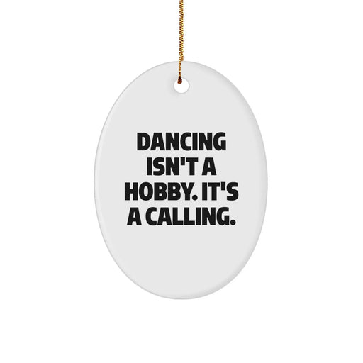Dancing Gifts for Friends and Family, Oval Ornament Quote 'Dancing Isn't A Hobby. It's A Calling.' - Christmas Unique Gifts from Men - Image 1