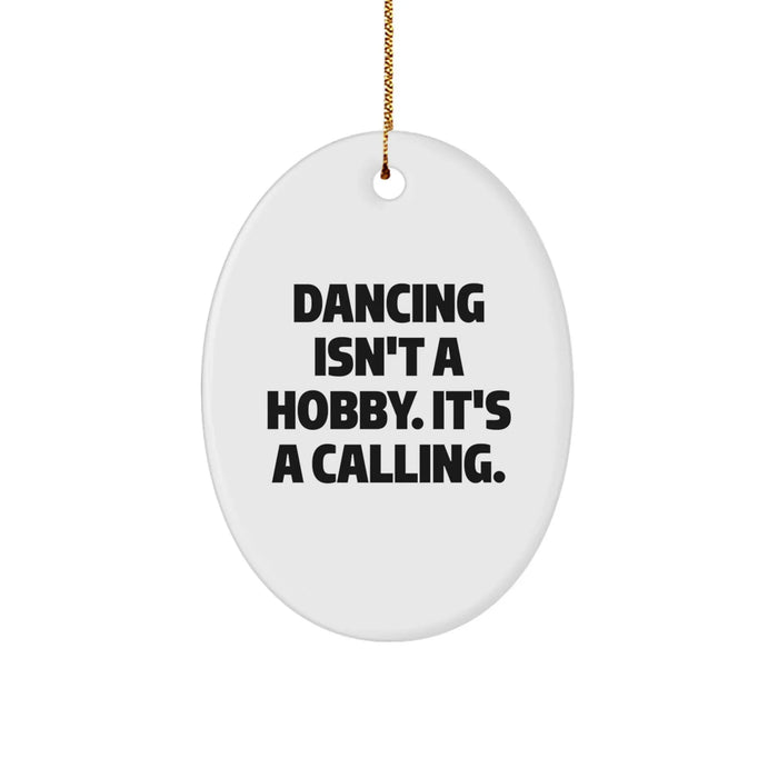 Dancing Gifts for Friends and Family, Oval Ornament Quote 'Dancing Isn't A Hobby. It's A Calling.' - Christmas Unique Gifts from Men - Image 1