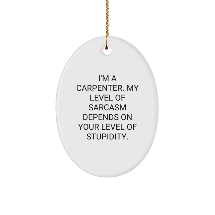 Funny Carpenter Gifts - I'm A Carpenter, Oval Ornament for Men, Women, Family, Friends, Coworkers - Christmas Unique Gifts from Friends, Family, Coworkers, for Carpenter - Image 1