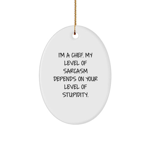 Funny Chef Oval Ornament Gifts for Men, Women, and Friends - I'm A Chef, Sarcasm Depends On Your Level Of Stupidity, Christmas Unique Gifts from Family - Image 1