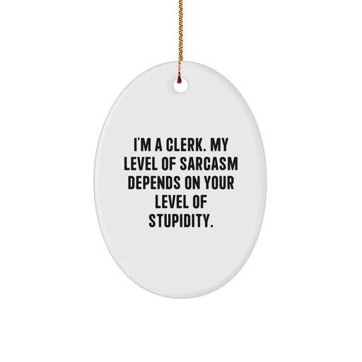 Funny Clerk Gifts for Christmas - Oval Ornament with 'I'm a Clerk' Sarcasm Quote - Gifts from Friends and Family to Men and Women - Image 1