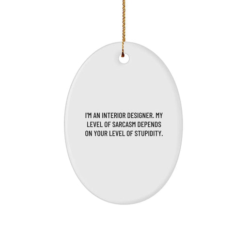 Funny Interior Designer Gifts from Family for Christmas Unique Oval Ornament, I'm An Interior Designer My Level Of Sarcasm Depends On Your Level Of Stupidity, Oval Shaped Decorative - Image 1