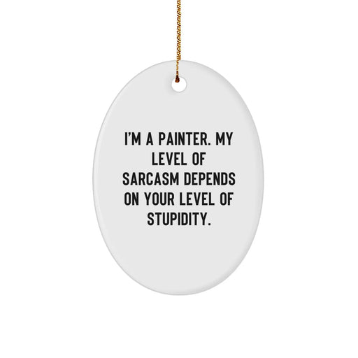 Funny Painter Gifts from Men for Friends - Oval Ornament with Sarcasm Quote - Unique Christmas Unique Gifts for Painter Friends Family - Image 1