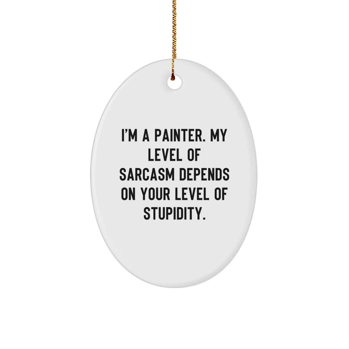 Funny Painter Gifts from Men for Friends - Oval Ornament with Sarcasm Quote - Unique Christmas Unique Gifts for Painter Friends Family - Image 1