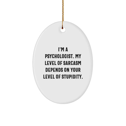 Funny Psychologist Gifts for Women, I'm A Psychologist Oval Ornament with Sarcasm Quote, Christmas Unique Gifts from Friends - Image 1