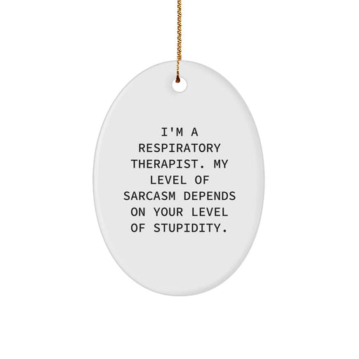 Funny Respiratory Therapist Oval Ornament Gifts for Christmas - 'I'm A Respiratory Therapist. My Level Of Sarcasm Depends On Your Level Of Stupidity.' - Image 1