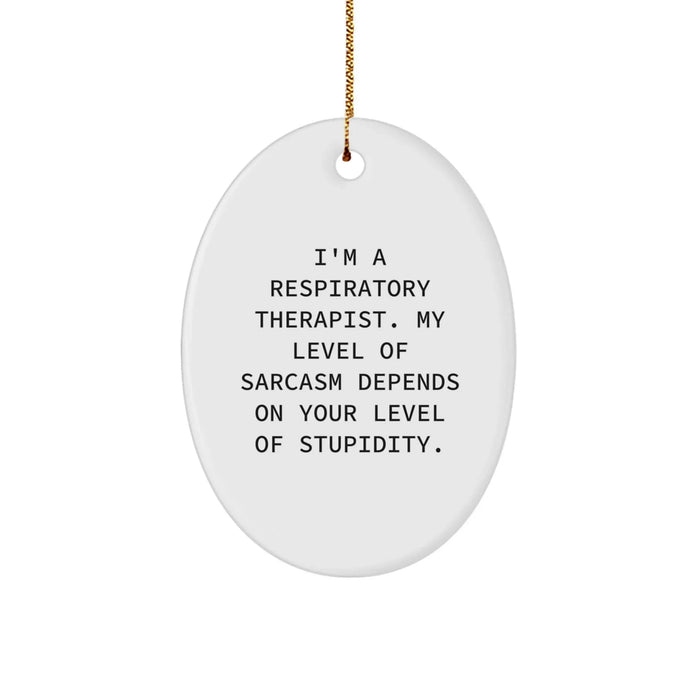 Funny Respiratory Therapist Oval Ornament Gifts for Christmas - 'I'm A Respiratory Therapist. My Level Of Sarcasm Depends On Your Level Of Stupidity.' - Image 1