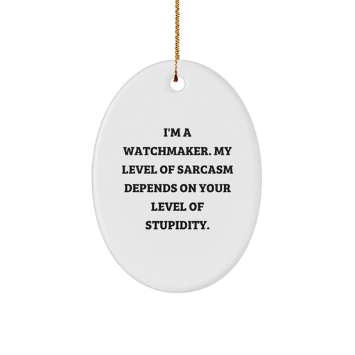 Funny Watchmaker Gifts from Friends - Oval Ornament, I'm A Watchmaker, Unique Christmas Unique Gifts for Men, Women, Family, and Friends, Watchmaker Decor - Image 1