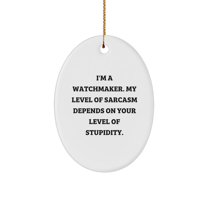 Funny Watchmaker Gifts from Friends - Oval Ornament, I'm A Watchmaker, Unique Christmas Unique Gifts for Men, Women, Family, and Friends, Watchmaker Decor - Image 1