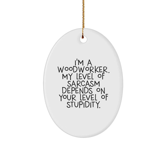 Funny Woodworker Gifts from Loved Ones - Christmas Unique Gifts for Woodworkers - Oval Ornament with Sarcastic Quote - Image 1