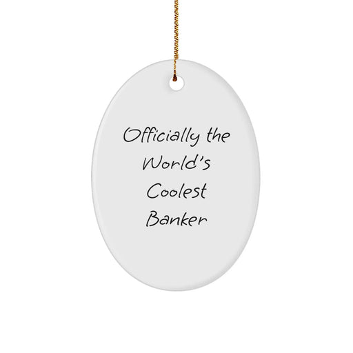 Funny Banker Gifts from Men, Oval Ornament for Banker Friends - Officially The World's Coolest Banker Christmas Unique Gifts - Image 1