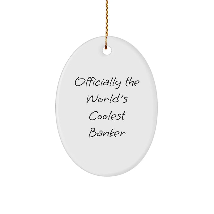 Funny Banker Gifts from Men, Oval Ornament for Banker Friends - Officially The World's Coolest Banker Christmas Unique Gifts - Image 1