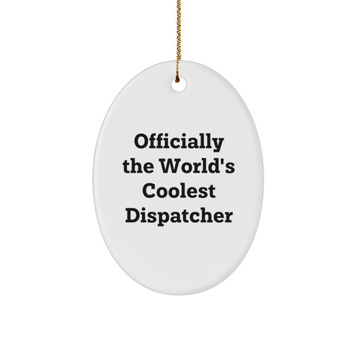 Christmas Unique Gifts for Dispatchers - 'Officially The World's Coolest Dispatcher' Oval Ornament Gifts from Family, Friends, Coworkers - Image 1