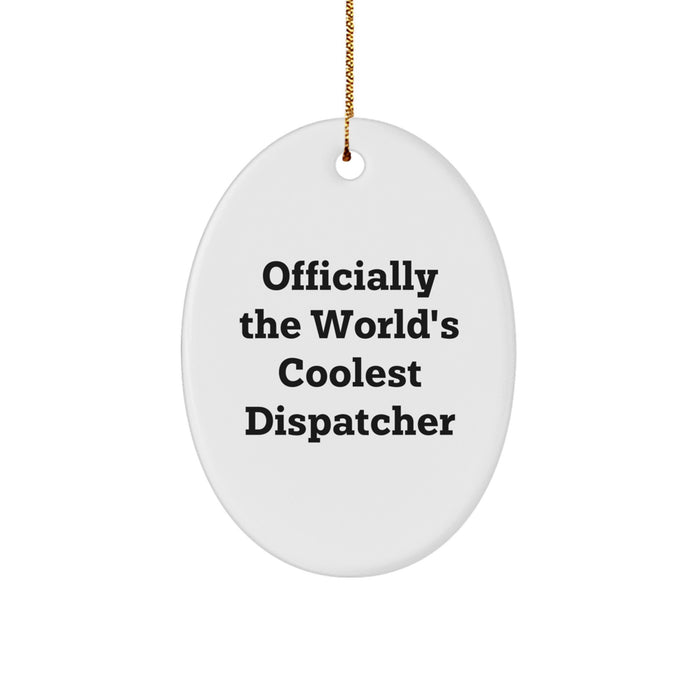 Christmas Unique Gifts for Dispatchers - 'Officially The World's Coolest Dispatcher' Oval Ornament Gifts from Family, Friends, Coworkers - Image 1