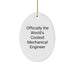 Funny Mechanical Engineer Gifts from Men to Friends - Officially The World's Coolest Mechanical Engineer Oval Ornament, Christmas Unique Decorations - Image 1