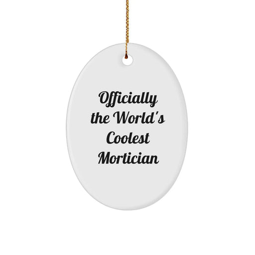 Funny Mortician Gifts for Men, Officially The World's Coolest Mortician Oval Ornament, Christmas Unique Gifts from Friends - Image 1