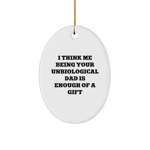 Funny Unbiological Dad Gifts from Men to Unbiological Dad for Christmas Unique Oval Ornament - Image 1