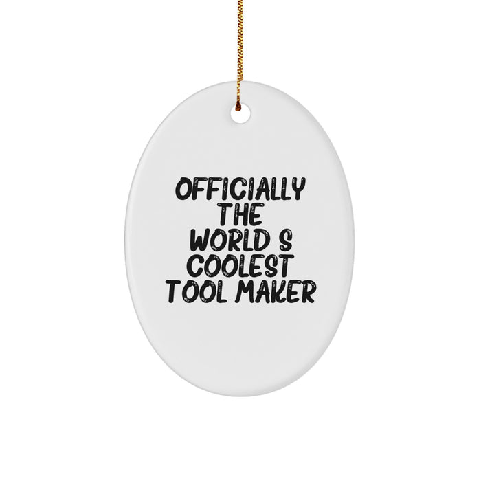 Funny Quote Tool Maker Christmas Unique Gifts for Men Oval Ornament Gifts from Friends - Officially The World's Coolest Tool Maker - Image 1