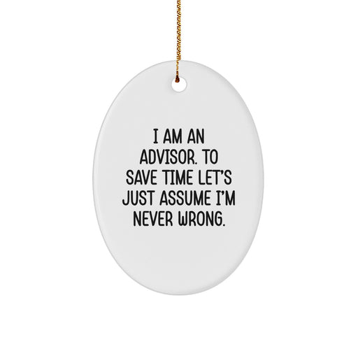 Funny Advisor Gifts from Friends, Unique Oval Ornament for Christmas Unique Gifts, Inspirational Quote 'I'm Never Wrong' for Men and Women - Image 1