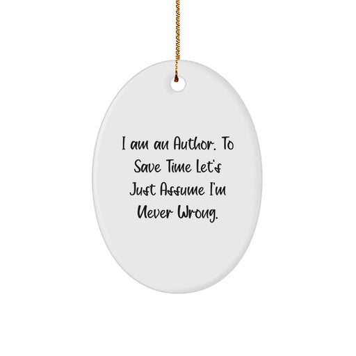 Funny Author Gifts for Men, Women, and Friends - Oval Ornament, I'm Never Wrong Christmas Unique - Image 1